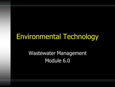 Environmental Technology Wastewater Management Module 6.0.