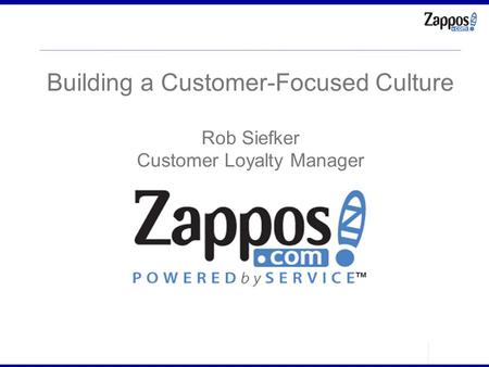 Building a Customer-Focused Culture Rob Siefker Customer Loyalty Manager.