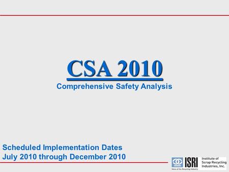 CSA 2010 Comprehensive Safety Analysis Scheduled Implementation Dates July 2010 through December 2010.