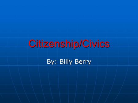 Citizenship/Civics By: Billy Berry. Analyze Learners This lesson is for students in the third to fourth grade levels. This lesson is for students in the.