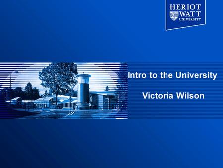 Intro to the University Victoria Wilson. Scotland.
