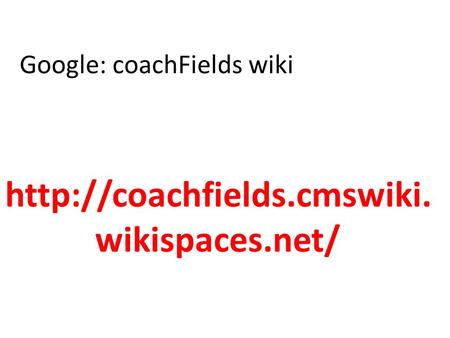 Google: coachFields wiki  wikispaces.net/