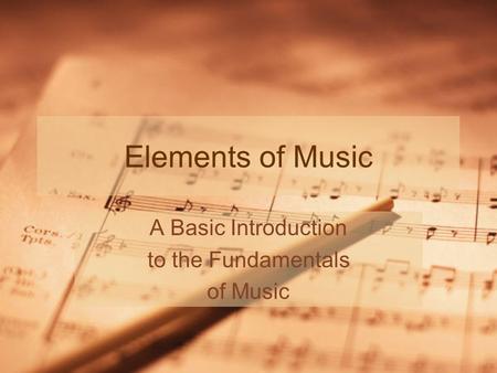Elements of Music A Basic Introduction to the Fundamentals of Music.