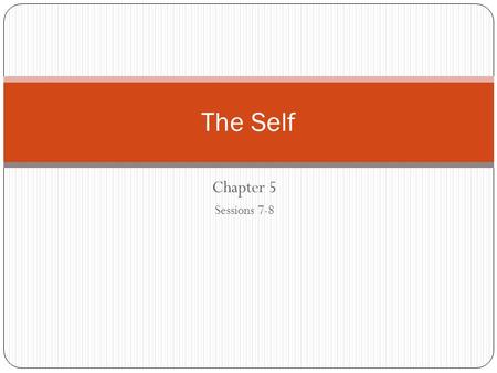 The Self Chapter 5 Sessions 7-8.