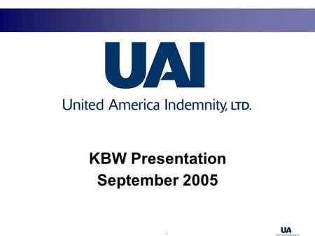 1 KBW Presentation September 2005. 2 Safe Harbor Statement This presentation contains forward-looking information about United America Indemnity and the.