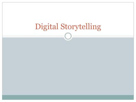 Digital Storytelling. What is Digital Storytelling? Combining the art of telling stories with some mixture of digital graphics, text, recorded audio narration,