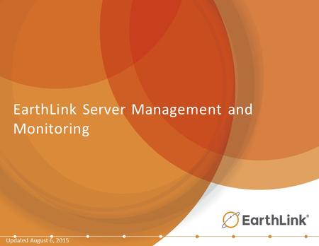 EarthLink Server Management and Monitoring Updated August 6, 2015.