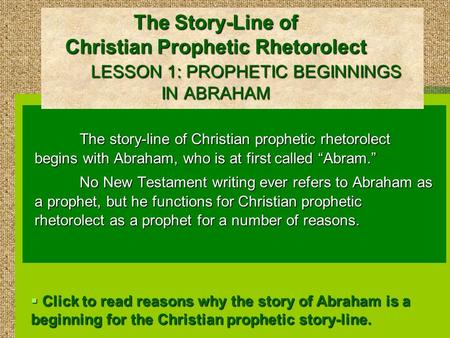 The Story-Line of Christian Prophetic Rhetorolect LESSON 1: PROPHETIC BEGINNINGS IN ABRAHAM The story-line of Christian prophetic rhetorolect begins with.