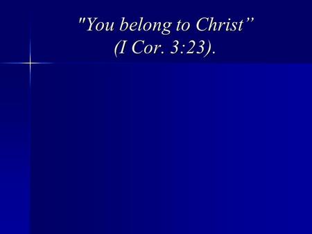 You belong to Christ” (I Cor. 3:23).. “Be on guard for yourselves and for all the flock, among which the Holy Spirit has made you overseers, to shepherd.