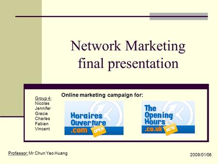Network Marketing final presentation Group 4: Nicolas Jennifer Gracie Charles Fabien Vincent Online marketing campaign for: Professor: Mr Chun Yao Huang.