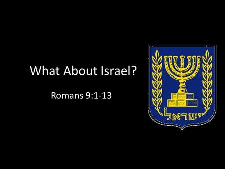 What About Israel? Romans 9:1-13. Augustine said, “God does not choose us because we believe, but in order that we may believe.”