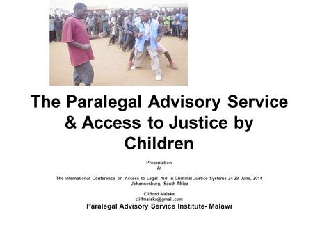 The Paralegal Advisory Service & Access to Justice by Children Presentation At The International Conference on Access to Legal Aid in Criminal Justice.