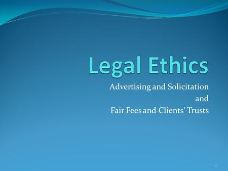 Advertising and Solicitation and Fair Fees and Clients’ Trusts 1.