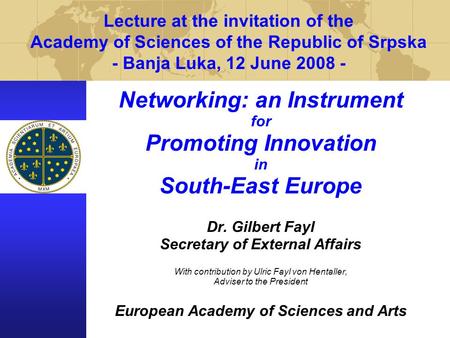 Lecture at the invitation of the Academy of Sciences of the Republic of Srpska - Banja Luka, 12 June 2008 - Networking: an Instrument for Promoting Innovation.