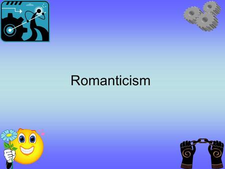Romanticism. Social and Political Influence Rejection of science & reason Focus on nature, emotion, & experience Focus on the rights of the commoners.