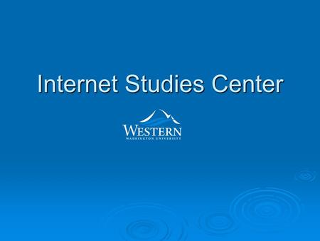 Internet Studies Center. ISC Certificate Program  Allows ALL WWU majors to learn web development skills  At WWU graduation: 1. Bachelor’s degree 2.