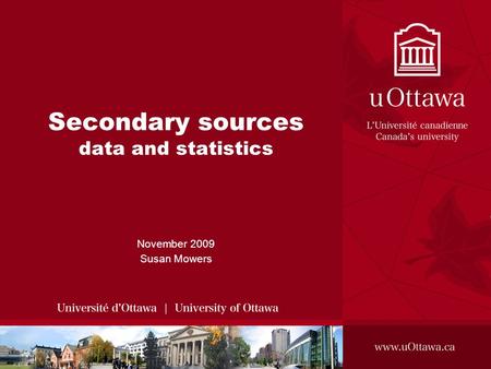 Secondary sources data and statistics November 2009 Susan Mowers.
