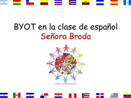 BYOT en la clase de español Señora Broda Students must obey the district’s rules :