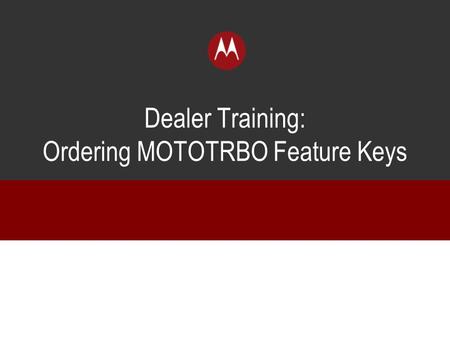 Dealer Training: Ordering MOTOTRBO Feature Keys