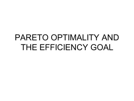 PARETO OPTIMALITY AND THE EFFICIENCY GOAL