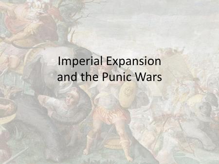 Imperial Expansion and the Punic Wars