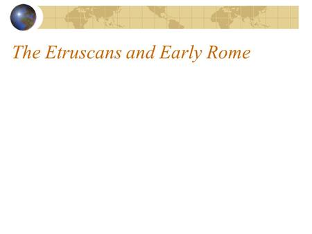 The Etruscans and Early Rome. Geography of Italy.