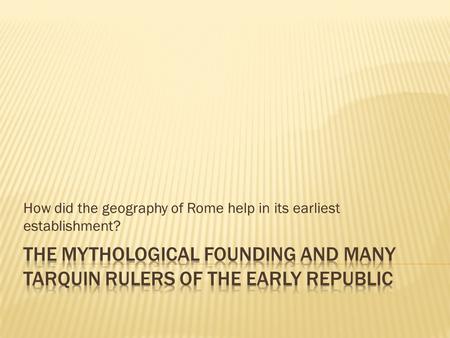 How did the geography of Rome help in its earliest establishment?
