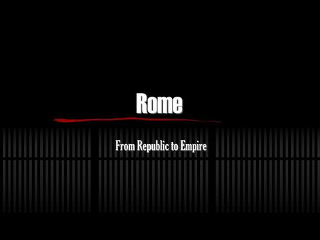 Rome From Republic to Empire. 2 Key Events  Romans overthrew the last Etruscan king and established a republic.  Romans crushed Hannibal and won the.