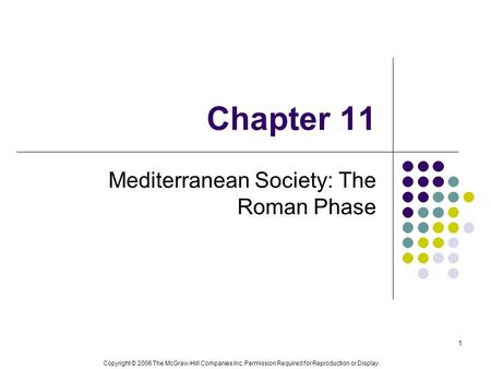 Copyright © 2006 The McGraw-Hill Companies Inc. Permission Required for Reproduction or Display. 1 Chapter 11 Mediterranean Society: The Roman Phase.