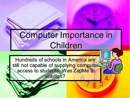 Computer Importance in Children Hundreds of schools in America are still not capable of supplying computer access to students. Was ZapMe a solution?