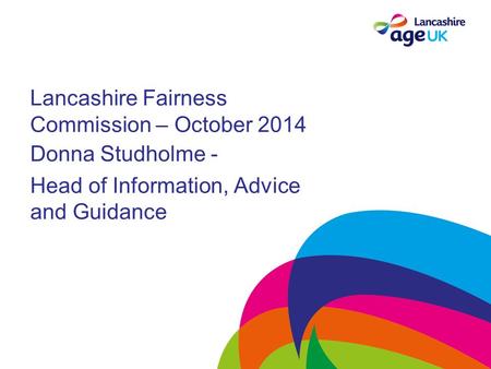 Lancashire Fairness Commission – October 2014 Donna Studholme - Head of Information, Advice and Guidance.