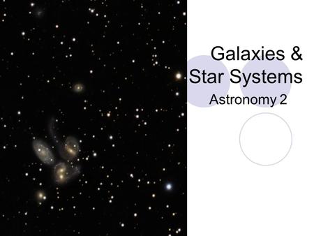 Galaxies & Star Systems Astronomy 2. Star Systems Our solar system only has one star (our sun); however, most are grouped together to groups of two or.