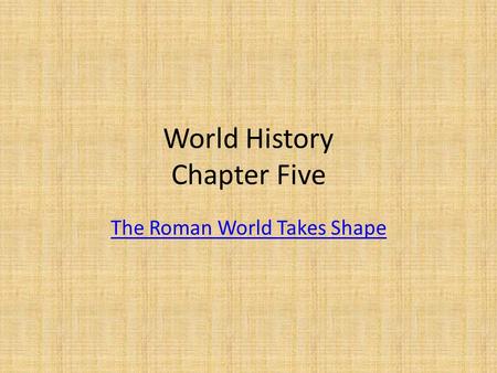 World History Chapter Five The Roman World Takes Shape.