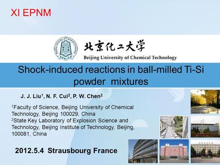 Shock-induced reactions in ball-milled Ti-Si powder mixtures J. J. Liu 1, N. F. Cui 2, P. W. Chen 2 1 Faculty of Science, Beijing University of Chemical.