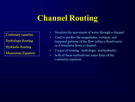 Channel Routing Simulate the movement of water through a channel
