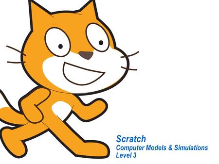 Scratch Computer Models & Simulations Level 3. What You’ll Learn…  What is meant by models and simulations  How models and simulations help us learn.