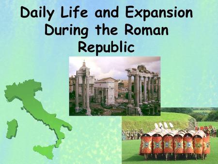 Daily Life and Expansion During the Roman Republic.