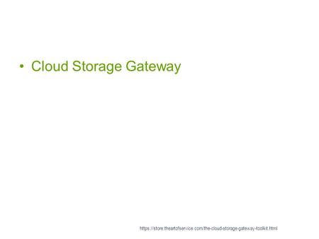 Cloud Storage Gateway https://store.theartofservice.com/the-cloud-storage-gateway-toolkit.html.
