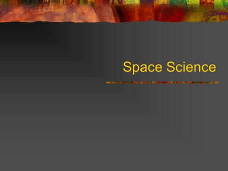Space Science. Space science is the study of the structure, components, and characteristics of the universe.