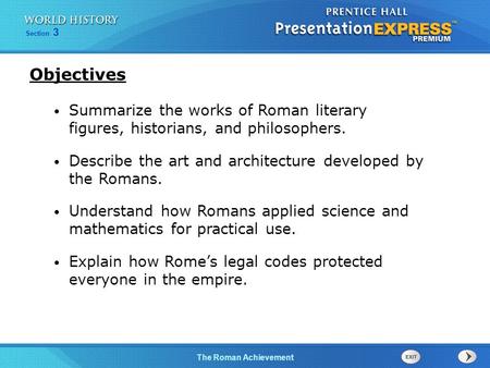 Objectives Summarize the works of Roman literary figures, historians, and philosophers. Describe the art and architecture developed by the Romans. Understand.