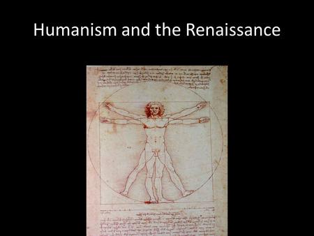 Humanism and the Renaissance. Literary Humanists Francesco Petrarch (1304-1374) Father of Humanism Italian poet, author Loved Classical world, despised.