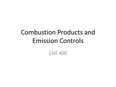 Combustion Products and Emission Controls CHE 450.