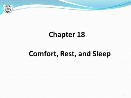 1 Chapter 18 Comfort, Rest, and Sleep. 2 Comfort : ) state is which a person is relieved of distress ) that facilitates rest and sleep Rest : (waking.