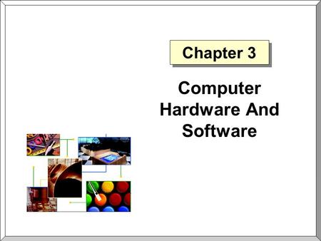 Chapter 3 Computer Hardware And Software. Chapter 3Slide 2 Hardware vs. Software  Hardware The physical equipment used to process information  Software.