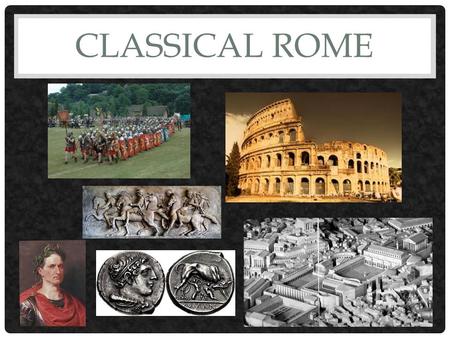 CLASSICAL ROME. GEOGRAPHY How did geography help the Roman civilization develop? Surrounded by water, transport, travel by sea. Mountains offer protection.