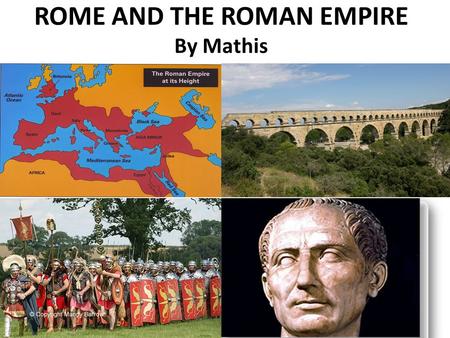 ROME AND THE ROMAN EMPIRE By Mathis. Who Founded Rome ? A group of shepherds, Latins and Sabiens came together and fortified a hill they called “Capitole”