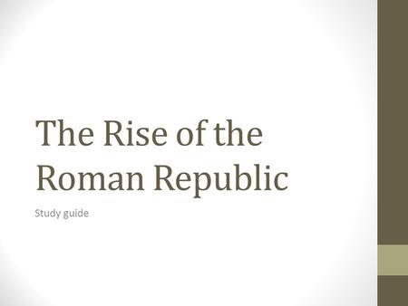 The Rise of the Roman Republic Study guide. How did Rome’s location affect its rise? Rome was located in central Italy, an ideal location for the Republic’s.