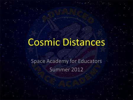 Cosmic Distances Space Academy for Educators Summer 2012.