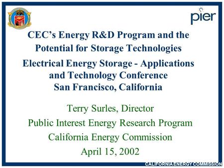 CALIFORNIA ENERGY COMMISSION CEC’s Energy R&D Program and the Potential for Storage Technologies Electrical Energy Storage - Applications and Technology.