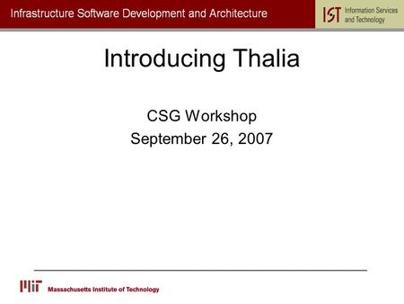 Introducing Thalia CSG Workshop September 26, 2007.
